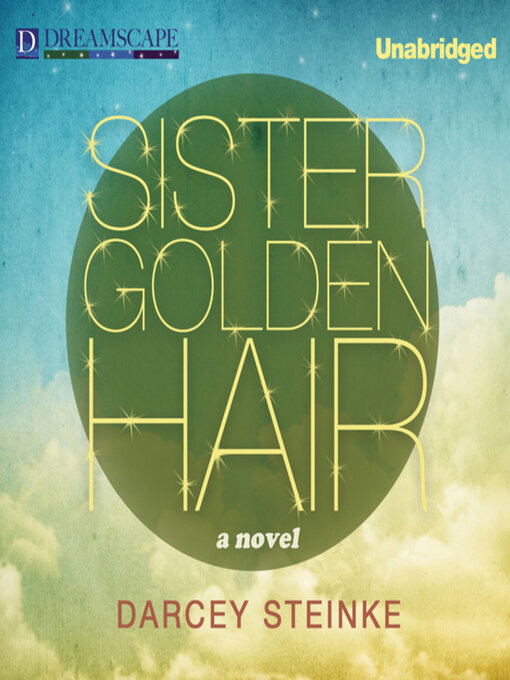 Title details for Sister Golden Hair by Darcey Steinke - Available